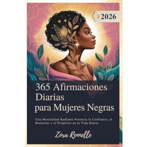 Rennelle, Zora 365 Afirmaciones Diarias para Mujeres Negras 2026: Una Mentalidad Radiante Potencia la Confianza, el Bienestar y el Propósito en la Vida Diaria Rennelle, Zora 365 Afirmaciones Diarias para Mujeres Negras 2026: Una Mentalidad Radiante Potencia la Confianza, el Bienestar y el Propósito en la Vida Diaria