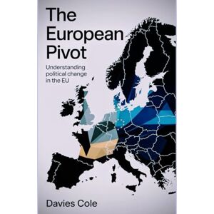 Cole, Davies The European Pivot: Understanding Political Change in the EU Cole, Davies The European Pivot: Understanding Political Change in the EU