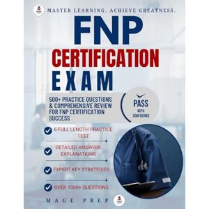 PREP, MAGE FNP CERTIFICATION EXAM: 500+ PRACTICE QUESTIONS AND COMPREHENSIVE REVIEW FOR FNP CERTIFICATION SUCCESS PREP, MAGE FNP CERTIFICATION EXAM: 500+ PRACTICE QUESTIONS AND COMPREHENSIVE REVIEW FOR FNP CERTIFICATION SUCCESS