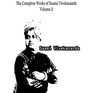 Vivekananda, Swami The Complete Works Of Swami Vivekananda Volume 2 Vivekananda, Swami The Complete Works Of Swami Vivekananda Volume 2