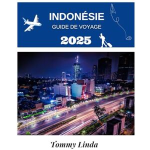 Linda, Tommy INDONÉSIE Guide de voyage 2025: Explorez les îles, les cultures et les merveilles cachées du plus grand archipel du monde — Un manuel complet du ... plats locaux et des expériences inoubliables Linda, Tommy INDONÉSIE Guide de voyage 2025: Explorez les îles, les cultures et les merveilles cachées du plus grand archipel du monde — Un manuel complet du ... plats locaux et des expériences inoubliables