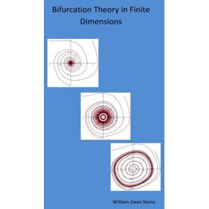 Stone, William Dean Bifurcation Theory in Finite Dimensions Stone, William Dean Bifurcation Theory in Finite Dimensions