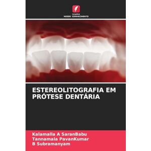 Saranbabu, Kalamalla A Estereolitografia Em Prótese Dentária Saranbabu, Kalamalla A Estereolitografia Em Prótese Dentária