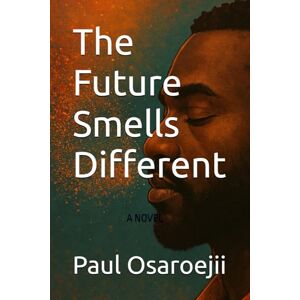Osaroejii, Paul Arthur The Future Smells Different Osaroejii, Paul Arthur The Future Smells Different