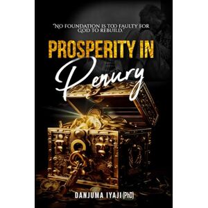 Iyaji PhD, Danjuma Prosperity in Penury: No Foundation is Too Faulty For God to Rebuild Iyaji PhD, Danjuma Prosperity in Penury: No Foundation is Too Faulty For God to Rebuild