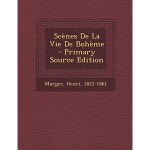 1822-1861, Murger Henri Scenes de la Vie de Boheme 1822-1861, Murger Henri Scenes de la Vie de Boheme