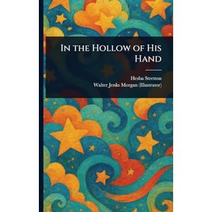 Stretton, Hesba In the Hollow of His Hand Stretton, Hesba In the Hollow of His Hand