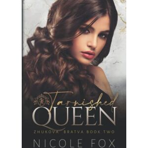 Fox, Nicole Tarnished Queen (Zhukova Bratva) Fox, Nicole Tarnished Queen (Zhukova Bratva)