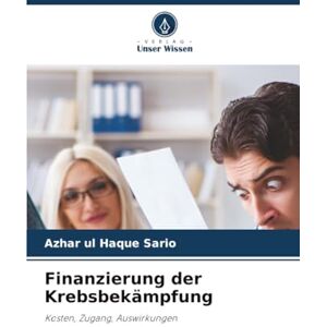 Sario, Azhar ul Haque Finanzierung der Krebsbekämpfung: Kosten, Zugang, Auswirkungen Sario, Azhar ul Haque Finanzierung der Krebsbekämpfung: Kosten, Zugang, Auswirkungen