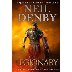 Denby, Neil Legionary: A warrior's journey begins in Ancient Rome (Quintus Roman Thrillers) Denby, Neil Legionary: A warrior's journey begins in Ancient Rome (Quintus Roman Thrillers)