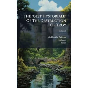 Colonne, Guido Delle The "gest Hystoriale" Of The Destruction Of Troy Colonne, Guido Delle The "gest Hystoriale" Of The Destruction Of Troy