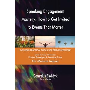 Gerardus Blokdyk - The Art of Service Speaking Engagement Mastery: How to Get Invited to Events That Matter Gerardus Blokdyk - The Art of Service Speaking Engagement Mastery: How to Get Invited to Events That Matter