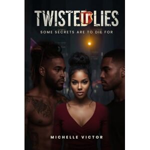 Victor, Michelle Twisted Lies: Some Secrets Are To Die For Victor, Michelle Twisted Lies: Some Secrets Are To Die For