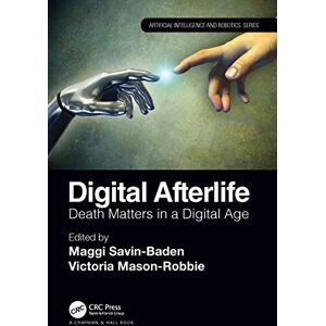 Digital Afterlife: Death Matters in a Digital Age (Chapman & Hall/CRC Artificial Intelligence and Robotics Series) Digital Afterlife: Death Matters in a Digital Age (Chapman & Hall/CRC Artificial Intelligence and Robotics Series)