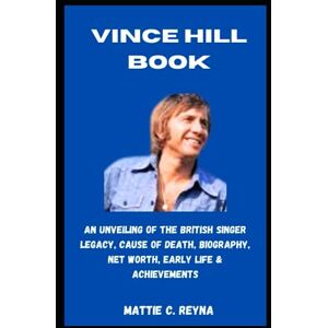REYNA, MATTIE C. VINCE HILL BOOK: An Unveiling Of The British Singer Legacy, Cause Of Death, Biography, Net Worth, Early Life & Achievements REYNA, MATTIE C. VINCE HILL BOOK: An Unveiling Of The British Singer Legacy, Cause Of Death, Biography, Net Worth, Early Life & Achievements