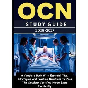 Bryner, Lisa OCN STUDY GUIDE: A Complete Book With Essential Tips, Strategies And Practice Questions To Pass The Oncology Certified Nurse Exam Excellently Bryner, Lisa OCN STUDY GUIDE: A Complete Book With Essential Tips, Strategies And Practice Questions To Pass The Oncology Certified Nurse Exam Excellently