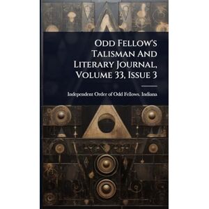 United Odd Fellow's Talisman And Literary Journal, Volume 33, Issue 3 United Odd Fellow's Talisman And Literary Journal, Volume 33, Issue 3