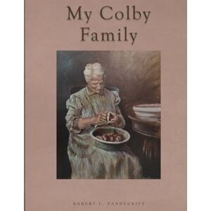 Vandegrift, Robert L My Colby Family: The Families of Enos Page Colby and Sarah Moses Ayers Vandegrift, Robert L My Colby Family: The Families of Enos Page Colby and Sarah Moses Ayers