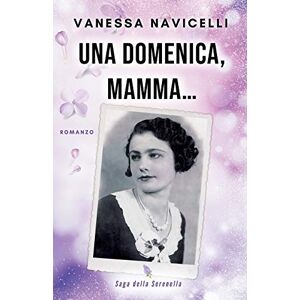 Navicelli, Vanessa Una domenica, mamma...: 2 (Saga della Serenella) Navicelli, Vanessa Una domenica, mamma...: 2 (Saga della Serenella)