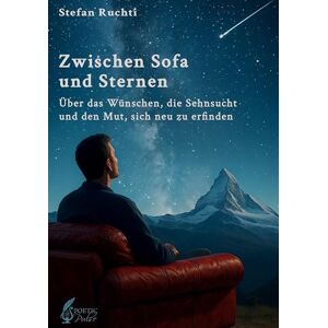 Ruchti, Stefan Zwischen Sofa und Sternen: Über das Wünschen, die Sehnsucht und den Mut, sich neu zu erfinden Ruchti, Stefan Zwischen Sofa und Sternen: Über das Wünschen, die Sehnsucht und den Mut, sich neu zu erfinden