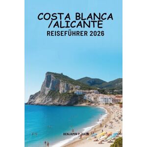 Haun COSTA BLANCA / ALICANTE REISEFÜHRER 2026: Spaniens warme mediterrane Ecken entdecken Haun COSTA BLANCA / ALICANTE REISEFÜHRER 2026: Spaniens warme mediterrane Ecken entdecken