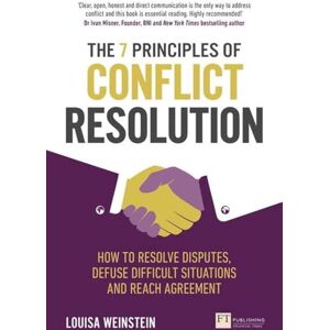 Weinstein, Louisa 7 Principles of Conflict Resolution, The: How to resolve disputes, defuse difficult situations and reach agreement Weinstein, Louisa 7 Principles of Conflict Resolution, The: How to resolve disputes, defuse difficult situations and reach agreement