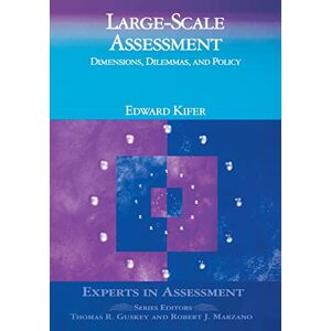 Kifer, Edward Skip Large-Scale Assessment: Dimensions, Dilemmas, and Policy (Experts In Assessment Series) Kifer, Edward Skip Large-Scale Assessment: Dimensions, Dilemmas, and Policy (Experts In Assessment Series)