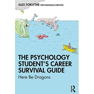 Forsythe, Alex The Psychology Student’s Career Survival Guide: Here Be Dragons Forsythe, Alex The Psychology Student’s Career Survival Guide: Here Be Dragons