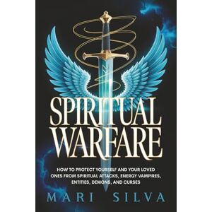 Silva Spiritual Warfare: How to Protect Yourself and Your Loved Ones from Spiritual Attacks, Energy Vampires, Entities, Demons, and Curses (Spiritual Self-Help) Silva Spiritual Warfare: How to Protect Yourself and Your Loved Ones from Spiritual Attacks, Energy Vampires, Entities, Demons, and Curses (Spiritual Self-Help)