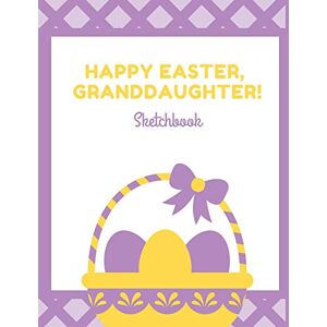 Press, Infinite Sketch Happy Easter Granddaughter Sketchbook: An Easter Themed Blank Drawing Pad Sketch Book for Boys and Girls of All Ages to Express Their Artistic Side Press, Infinite Sketch Happy Easter Granddaughter Sketchbook: An Easter Themed Blank Drawing Pad Sketch Book for Boys and Girls of All Ages to Express Their Artistic Side