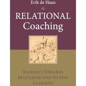 Erik de Haan Relational Coaching: Journeys Towards Mastering One to One Learning Erik de Haan Relational Coaching: Journeys Towards Mastering One to One Learning