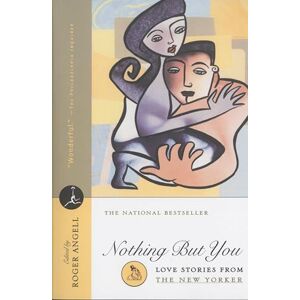 New Yorker Magazine, New Yorker Magazine Nothing But You: Love Stories From The New Yorker (Modern Library (Paperback)) New Yorker Magazine, New Yorker Magazine Nothing But You: Love Stories From The New Yorker (Modern Library (Paperback))