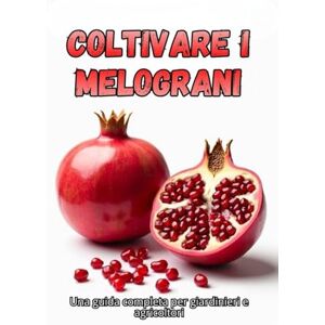 Svitana Coltivare i melograni: Una guida completa dalla selezione delle varietà e dalla semina alla cura, alla raccolta e alla conservazione a lungo termine del raccolto Svitana Coltivare i melograni: Una guida completa dalla selezione delle varietà e dalla semina alla cura, alla raccolta e alla conservazione a lungo termine del raccolto