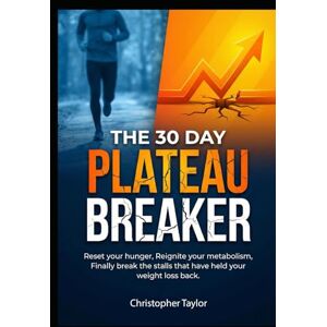 Taylor The 30 Day Plateau Breaker: Reset your hunger, Reignite your metabolism, Finally break the stalls that have help your weight loss back. (Successful ... the age of 40 and those with Type 2 Diabetes) Taylor The 30 Day Plateau Breaker: Reset your hunger, Reignite your metabolism, Finally break the stalls that have help your weight loss back. (Successful ... the age of 40 and those with Type 2 Diabetes)