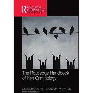 The Routledge Handbook of Irish Criminology (Routledge International Handbooks) The Routledge Handbook of Irish Criminology (Routledge International Handbooks)
