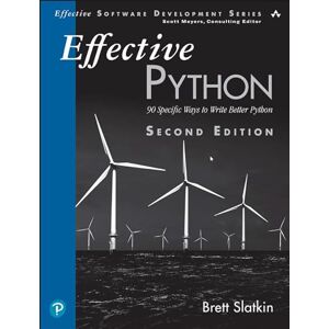 Slatkin, Brett Effective Python: 90 Specific Ways to Write Better Python (Effective Software Development Series) Slatkin, Brett Effective Python: 90 Specific Ways to Write Better Python (Effective Software Development Series)