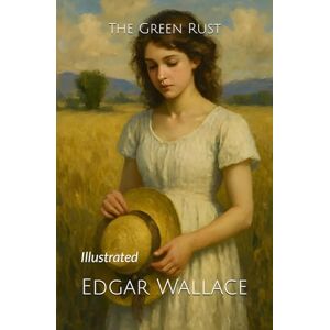Wallace, Edgar The Green Rust: Illustrated Wallace, Edgar The Green Rust: Illustrated
