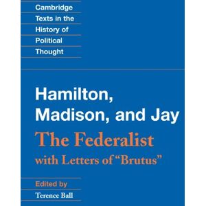 Alexander Hamilton The Federalist: With Letters of "Brutus" (Cambridge Texts in the History of Political Thought) Alexander Hamilton The Federalist: With Letters of "Brutus" (Cambridge Texts in the History of Political Thought)