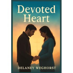 WEGHORST, DELANEY Devoted Heart: A Modern Retelling of the Nativity Story – A War Veteran's Journey Through Doubt, Faith, and Love as He Discovers the Truth Behind a Miracle WEGHORST, DELANEY Devoted Heart: A Modern Retelling of the Nativity Story – A War Veteran's Journey Through Doubt, Faith, and Love as He Discovers the Truth Behind a Miracle