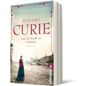 Leonard Madame Curie und die Kraft zu träumen: Roman Der bewegende Roman über die Nobelpreisträgerin Marie Curie Leonard Madame Curie und die Kraft zu träumen: Roman Der bewegende Roman über die Nobelpreisträgerin Marie Curie