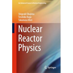 Okajima, Shigeaki Nuclear Reactor Physics: 5 (An Advanced Course in Nuclear Engineering, 5) Okajima, Shigeaki Nuclear Reactor Physics: 5 (An Advanced Course in Nuclear Engineering, 5)