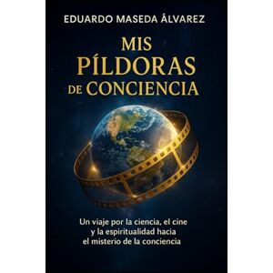 MASEDA ALVAREZ, EDUARDO MIS PÍLDORAS DE CONCIENCIA: Reflexiones sobre la conciencia, la muerte y el misterio del ser MASEDA ALVAREZ, EDUARDO MIS PÍLDORAS DE CONCIENCIA: Reflexiones sobre la conciencia, la muerte y el misterio del ser