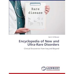 Al-Mosawi, Aamir Encyclopedia of New and Ultra-Rare Disorders: Clinical Discoveries from Iraq and Beyond Al-Mosawi, Aamir Encyclopedia of New and Ultra-Rare Disorders: Clinical Discoveries from Iraq and Beyond