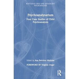 Psychoanalysarium: Four Case Studies of Child Psychoanalysis (Routledge Child and Adolescent Psychoanalysis) Psychoanalysarium: Four Case Studies of Child Psychoanalysis (Routledge Child and Adolescent Psychoanalysis)