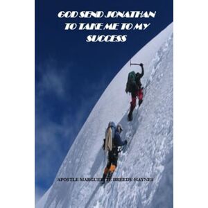 Breedy-Haynes, Marguerite GOD SEND JONATHAN TO TAKE ME TO MY SUCCESS Breedy-Haynes, Marguerite GOD SEND JONATHAN TO TAKE ME TO MY SUCCESS