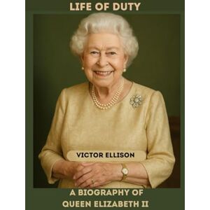 ELLISON, VICTOR QUEEN ELIZABETH II: A LIFE OF DUTY BIOGRAPHY OF QUEEN ELIZABETH II (Iconic Hero's of Ancient Europe) ELLISON, VICTOR QUEEN ELIZABETH II: A LIFE OF DUTY BIOGRAPHY OF QUEEN ELIZABETH II (Iconic Hero's of Ancient Europe)