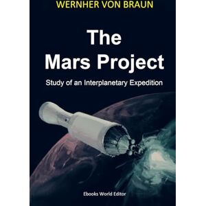 Braun The Mars Project: Study of an Interplanetary Expedition Braun The Mars Project: Study of an Interplanetary Expedition
