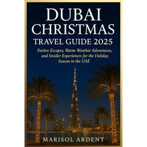 Ardent, Marisol Dubai Christmas Travel Guide 2025: Festive Escapes, Warm-Weather Adventures, and Insider Experiences for the Holiday Season in the UAE Ardent, Marisol Dubai Christmas Travel Guide 2025: Festive Escapes, Warm-Weather Adventures, and Insider Experiences for the Holiday Season in the UAE