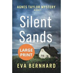 Bernhard, Eva Silent Sands – Large Print Edition – Small-Town Murder Mystery: Agnes Taylor Mystery – Book 1 (Large Print – Agnes Taylor Mysteries) Bernhard, Eva Silent Sands – Large Print Edition – Small-Town Murder Mystery: Agnes Taylor Mystery – Book 1 (Large Print – Agnes Taylor Mysteries)