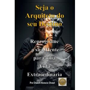 Domé, Sr. Daniel Horacio Seja o Arquiteto do seu Destino, Reprograme a sua Mente para uma Vida Extraordinária: Vencer crenças limitantes. O poder do subconsciente e PNL. ... realidade. Autocontrole emocional e mental. Domé, Sr. Daniel Horacio Seja o Arquiteto do seu Destino, Reprograme a sua Mente para uma Vida Extraordinária: Vencer crenças limitantes. O poder do subconsciente e PNL. ... realidade. Autocontrole emocional e mental.